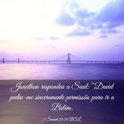 Picture 03 - 1 Samuel 20:28 BSL - Jonathan respondeu a Saul: “David pediu-me - Bible Verse Picture