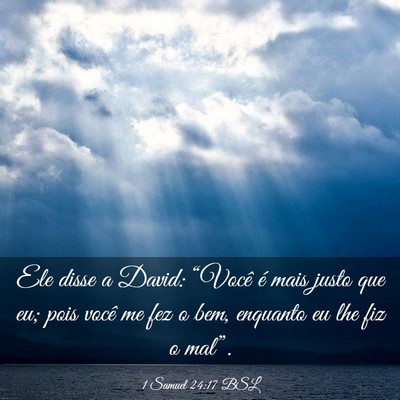 Picture 03 - 1 Samuel 24:17 BSL - Ele disse a David: “Você é mais justo que eu; - Bible Verse Picture