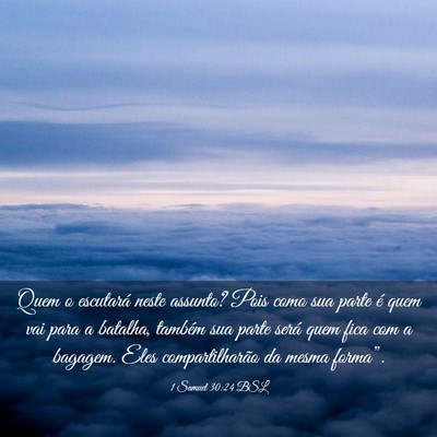 Picture 03 - 1 Samuel 30:24 BSL - Quem o escutará neste assunto? Pois como sua - Bible Verse Picture