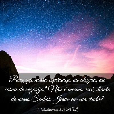 Picture 03 - 1 Tessalonicenses 2:19 BSL - Para que nossa esperança, ou alegria, ou coroa - Bible Verse Picture