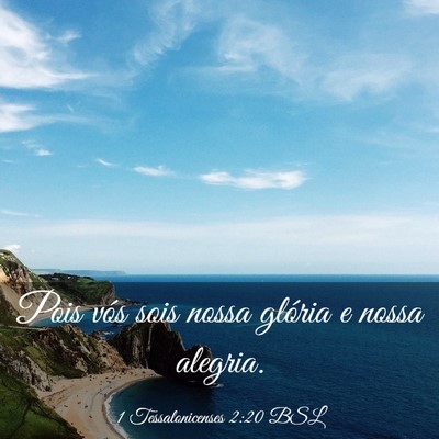 Picture 03 - 1 Tessalonicenses 2:20 BSL - Pois vós sois nossa glória e nossa - Bible Verse Picture