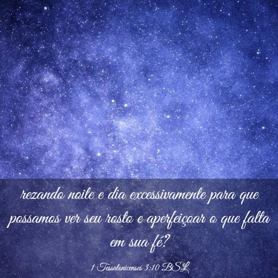Picture 03 - 1 Tessalonicenses 3:10 BSL - rezando noite e dia excessivamente para que - Bible Verse Picture