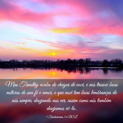 Picture 03 - 1 Tessalonicenses 3:6 BSL - Mas Timothy acaba de chegar de você, e nos - Bible Verse Picture