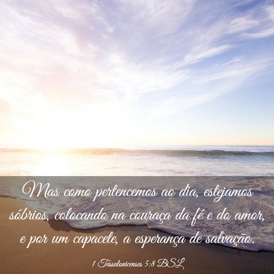 Picture 03 - 1 Tessalonicenses 5:8 BSL - Mas como pertencemos ao dia, estejamos sóbrios, - Bible Verse Picture