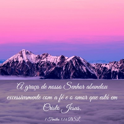 Picture 03 - 1 Timóteo 1:14 BSL - A graça de nosso Senhor abundou excessivamente - Bible Verse Picture