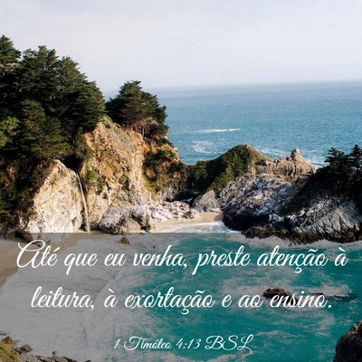 Picture 03 - 1 Timóteo 4:13 BSL - Até que eu venha, preste atenção à leitura, - Bible Verse Picture