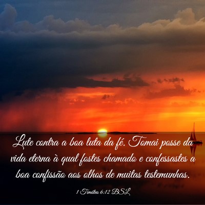 Picture 03 - 1 Timóteo 6:12 BSL - Lute contra a boa luta da fé. Tomai posse da - Bible Verse Picture