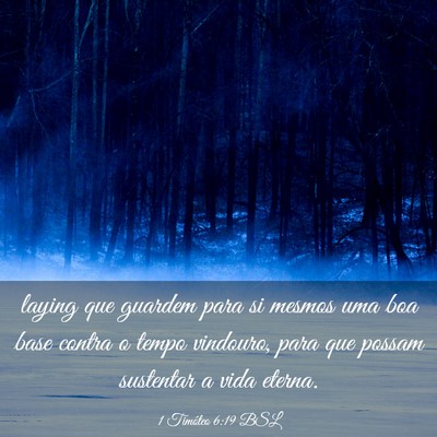 Picture 03 - 1 Timóteo 6:19 BSL - laying que guardem para si mesmos uma boa base - Bible Verse Picture