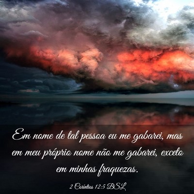 Picture 03 - 2 Coríntios 12:5 BSL - Em nome de tal pessoa eu me gabarei, mas em meu - Bible Verse Picture