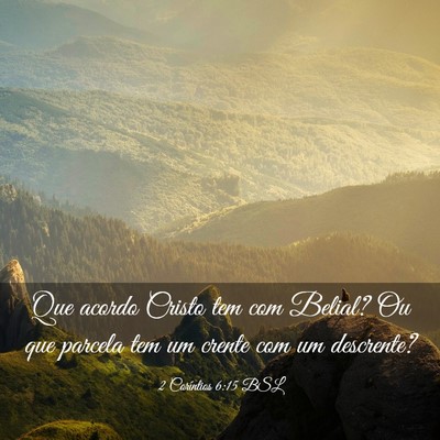 Picture 03 - 2 Coríntios 6:15 BSL - Que acordo Cristo tem com Belial? Ou que parcela - Bible Verse Picture
