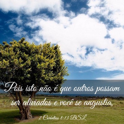 Picture 03 - 2 Coríntios 8:13 BSL - Pois isto não é que outros possam ser aliviados - Bible Verse Picture
