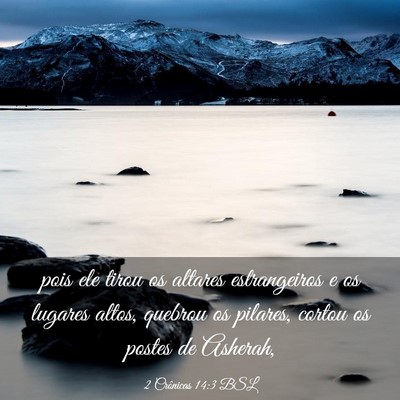 Picture 03 - 2 Crônicas 14:3 BSL - pois ele tirou os altares estrangeiros e os - Bible Verse Picture