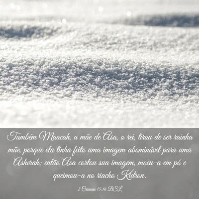 Picture 03 - 2 Crônicas 15:16 BSL - Também Maacah, a mãe de Asa, o rei, tirou de - Bible Verse Picture