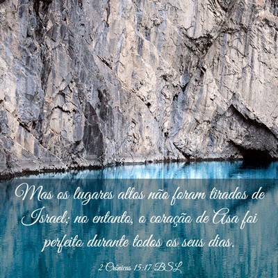 Picture 03 - 2 Crônicas 15:17 BSL - Mas os lugares altos não foram tirados de - Bible Verse Picture
