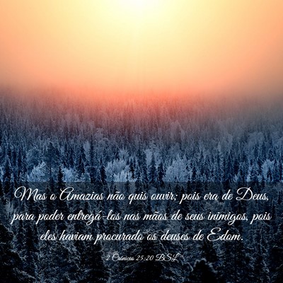 Picture 03 - 2 Crônicas 25:20 BSL - Mas o Amazias não quis ouvir; pois era de Deus, - Bible Verse Picture