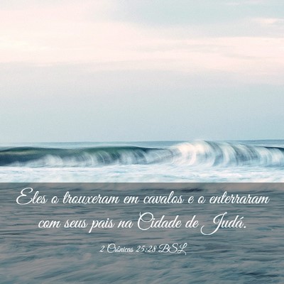 Picture 03 - 2 Crônicas 25:28 BSL - Eles o trouxeram em cavalos e o enterraram com - Bible Verse Picture