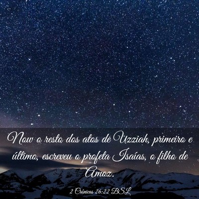 Picture 03 - 2 Crônicas 26:22 BSL - Now o resto dos atos de Uzziah, primeiro e - Bible Verse Picture
