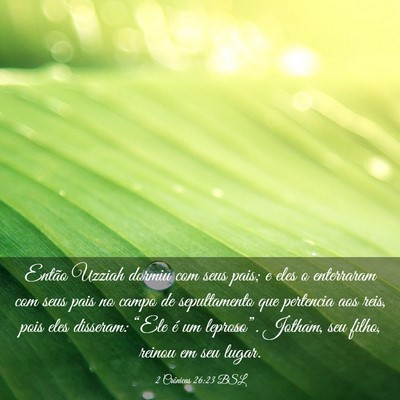 Picture 03 - 2 Crônicas 26:23 BSL - Então Uzziah dormiu com seus pais; e eles o - Bible Verse Picture