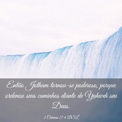 Picture 03 - 2 Crônicas 27:6 BSL - Então Jotham tornou-se poderoso, porque ordenou - Bible Verse Picture