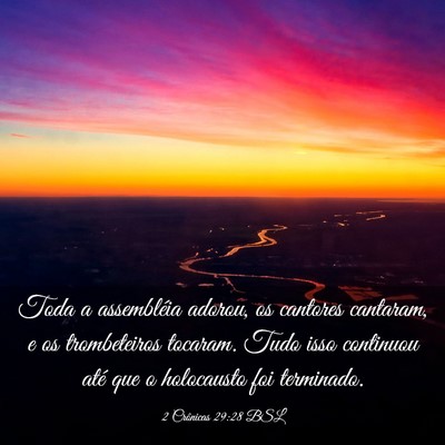 Picture 03 - 2 Crônicas 29:28 BSL - Toda a assembléia adorou, os cantores cantaram, - Bible Verse Picture
