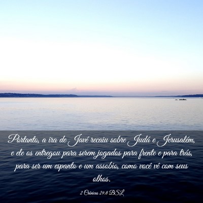 Picture 03 - 2 Crônicas 29:8 BSL - Portanto, a ira de Javé recaiu sobre Judá e - Bible Verse Picture