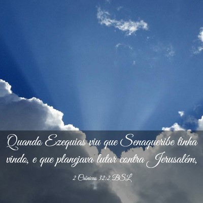 Picture 03 - 2 Crônicas 32:2 BSL - Quando Ezequias viu que Senaqueribe tinha vindo, - Bible Verse Picture