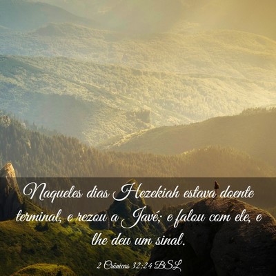 Picture 03 - 2 Crônicas 32:24 BSL - Naqueles dias Hezekiah estava doente terminal, e - Bible Verse Picture