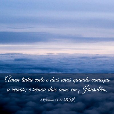 Picture 03 - 2 Crônicas 33:21 BSL - Amon tinha vinte e dois anos quando começou a - Bible Verse Picture