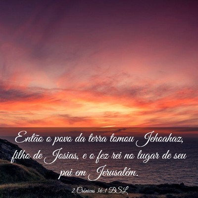 Picture 03 - 2 Crônicas 36:1 BSL - Então o povo da terra tomou Jehoahaz, filho de - Bible Verse Picture