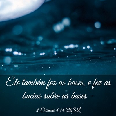 Picture 03 - 2 Crônicas 4:14 BSL - Ele também fez as bases, e fez as bacias sobre - Bible Verse Picture