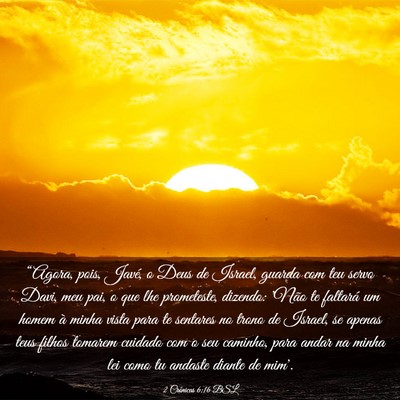 Picture 03 - 2 Crônicas 6:16 BSL - “Agora, pois, Javé, o Deus de Israel, guarda - Bible Verse Picture