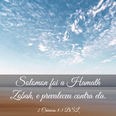 Picture 03 - 2 Crônicas 8:3 BSL - Solomon foi a Hamath Zobah, e prevaleceu contra - Bible Verse Picture