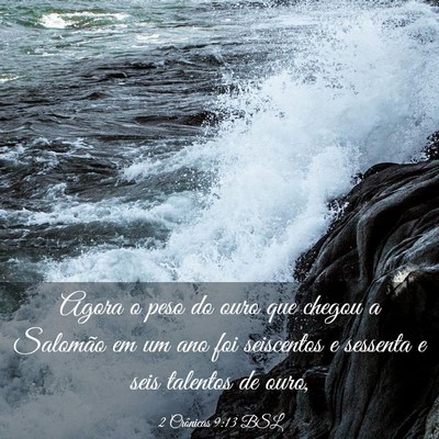 Picture 03 - 2 Crônicas 9:13 BSL - Agora o peso do ouro que chegou a Salomão em um - Bible Verse Picture