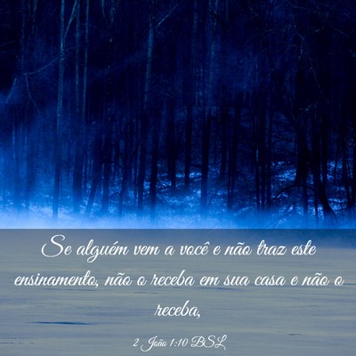 Picture 03 - 2 João 1:10 BSL - Se alguém vem a você e não traz este - Bible Verse Picture