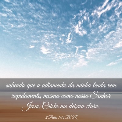 Picture 03 - 2 Pedro 1:14 BSL - sabendo que o adiamento da minha tenda vem - Bible Verse Picture