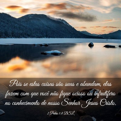 Picture 03 - 2 Pedro 1:8 BSL - Pois se estas coisas são suas e abundam, elas - Bible Verse Picture