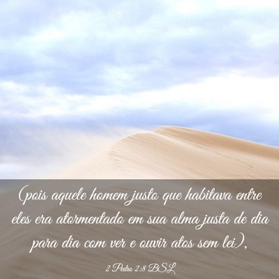 Picture 03 - 2 Pedro 2:8 BSL - (pois aquele homem justo que habitava entre eles - Bible Verse Picture