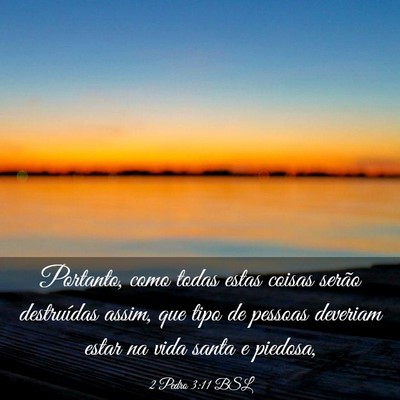 Picture 03 - 2 Pedro 3:11 BSL - Portanto, como todas estas coisas serão - Bible Verse Picture