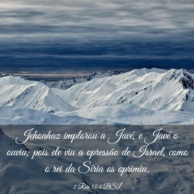 Picture 03 - 2 Reis 13:4 BSL - Jehoahaz implorou a Javé, e Javé o ouviu; pois - Bible Verse Picture