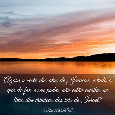 Picture 03 - 2 Reis 13:8 BSL - Agora o resto dos atos de Jeoacaz, e tudo o que - Bible Verse Picture