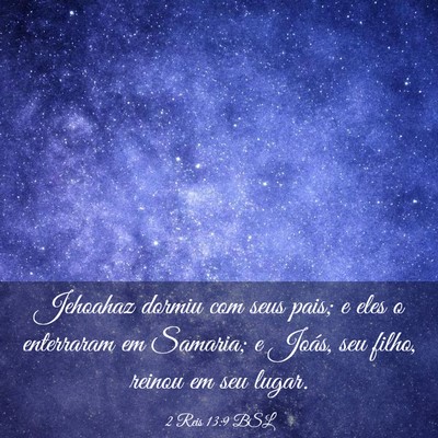 Picture 03 - 2 Reis 13:9 BSL - Jehoahaz dormiu com seus pais; e eles o - Bible Verse Picture