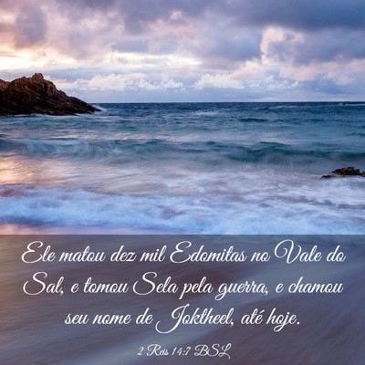 Picture 03 - 2 Reis 14:7 BSL - Ele matou dez mil Edomitas no Vale do Sal, e - Bible Verse Picture