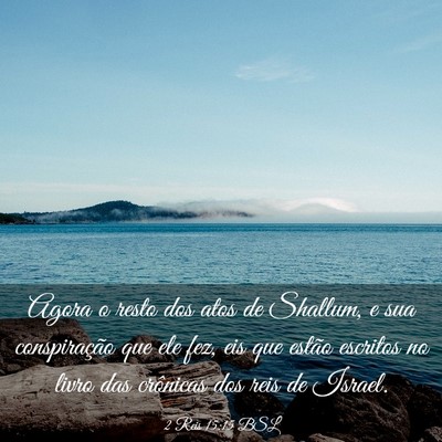 Picture 03 - 2 Reis 15:15 BSL - Agora o resto dos atos de Shallum, e sua - Bible Verse Picture