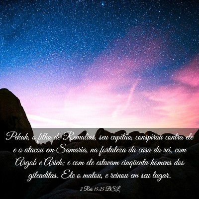 Picture 03 - 2 Reis 15:25 BSL - Pekah, o filho de Remalias, seu capitão, - Bible Verse Picture