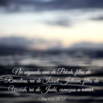 Picture 03 - 2 Reis 15:32 BSL - No segundo ano de Pekah, filho de Remalias, rei - Bible Verse Picture