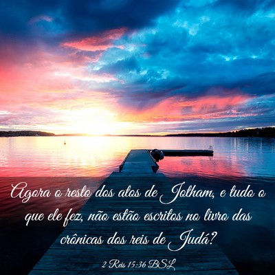 Picture 03 - 2 Reis 15:36 BSL - Agora o resto dos atos de Jotham, e tudo o que - Bible Verse Picture