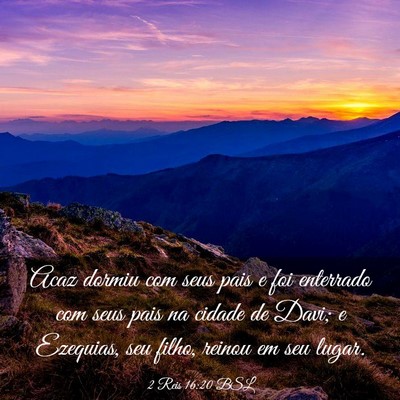 Picture 03 - 2 Reis 16:20 BSL - Acaz dormiu com seus pais e foi enterrado com - Bible Verse Picture