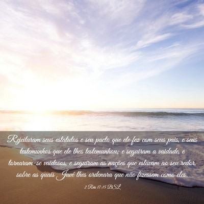 Picture 03 - 2 Reis 17:15 BSL - Rejeitaram seus estatutos e seu pacto que ele fez - Bible Verse Picture