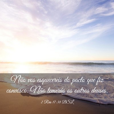 Picture 03 - 2 Reis 17:38 BSL - Não vos esquecereis do pacto que fiz convosco. - Bible Verse Picture