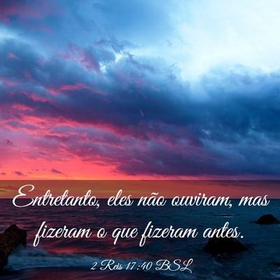 Picture 03 - 2 Reis 17:40 BSL - Entretanto, eles não ouviram, mas fizeram o que - Bible Verse Picture